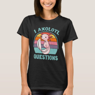 Camiseta I Preguntas Axolotl Cuto Axolotl Vintage Axolotl G