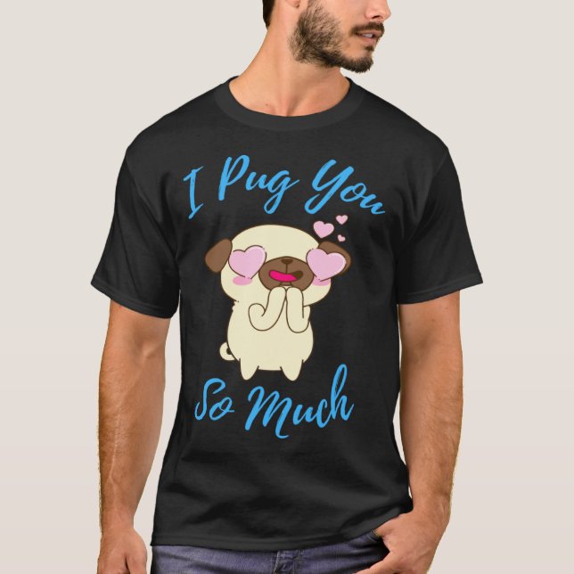 Camiseta I Pug You So Much Cute Animal Funny Pug Humor Dog  (Anverso)