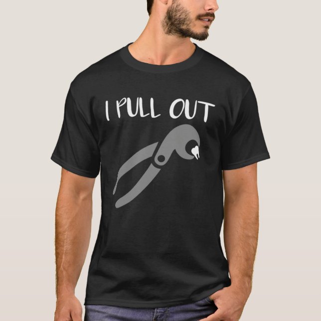 Camiseta I Pull Out Dentist Dental Care Dental Assistant (Anverso)