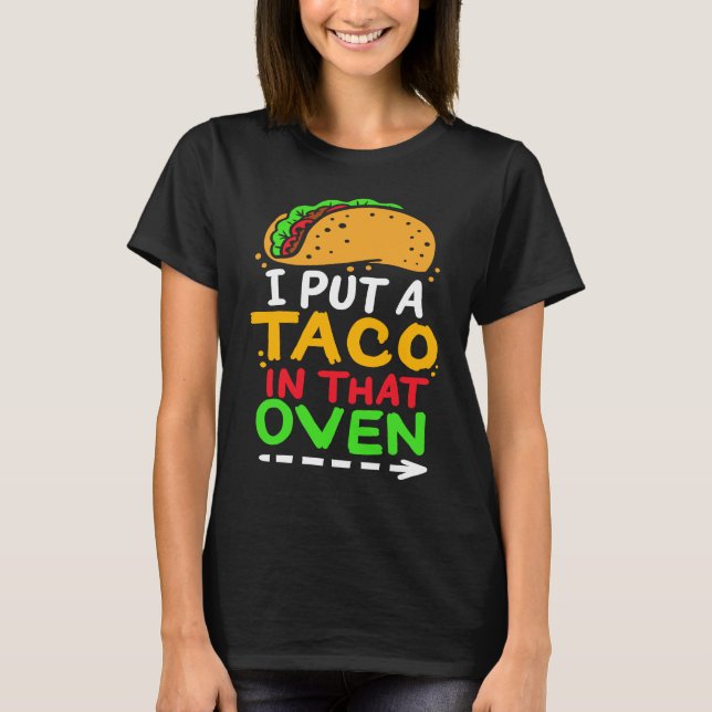 Camiseta I Put A Taco In That Oven Proud Mexican Expecting  (Anverso)