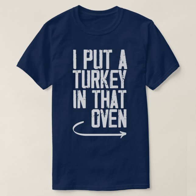 Camiseta I Put A Turkey In That Oven Funny DadToBe Pregnanc (Diseño del anverso)