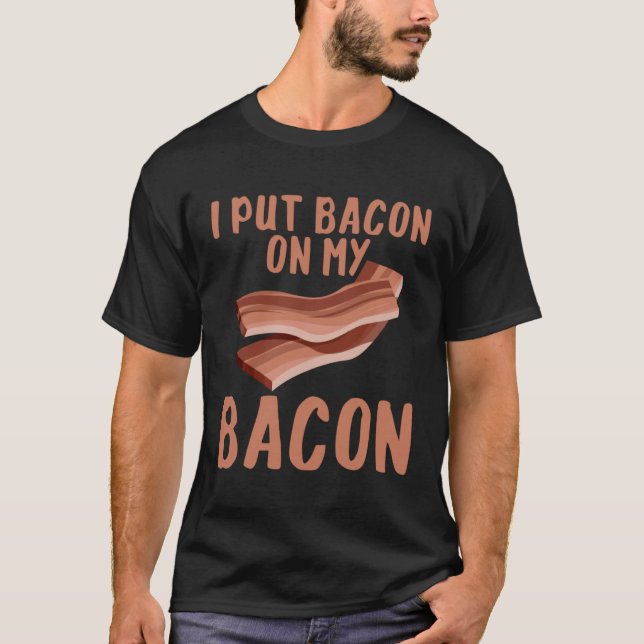 Camiseta I Put Bacon On My Bacon (Anverso)