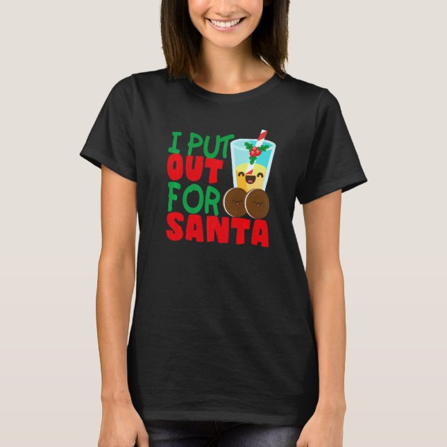 Camiseta I Put Out For Santa Claus Cookie Milk Christmas    (Anverso)