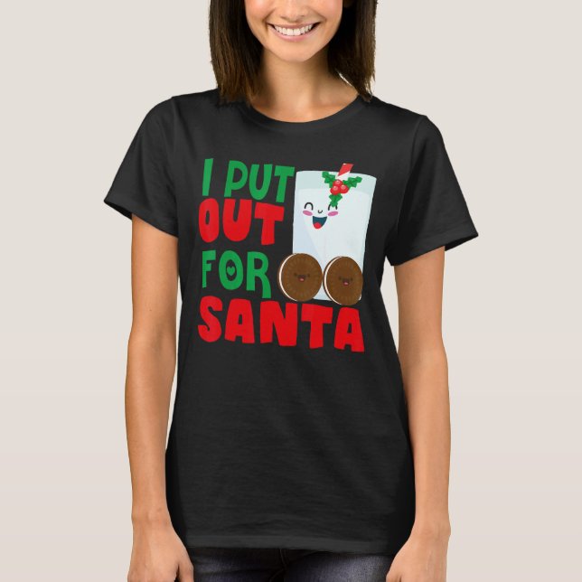 Camiseta I Put Out For Santa Claus Cookie Milk Christmas    (Anverso)