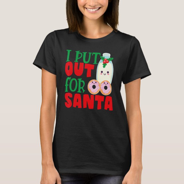 Camiseta I Put Out For Santa Claus Cookie Milk Christmas    (Anverso)