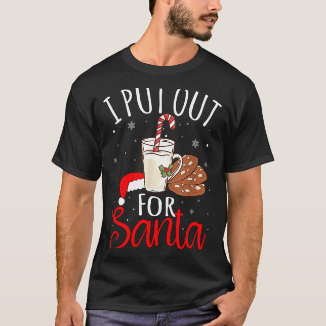 Camiseta I Put Out For Santa Milk And Cookies Christmas Fun (Anverso)