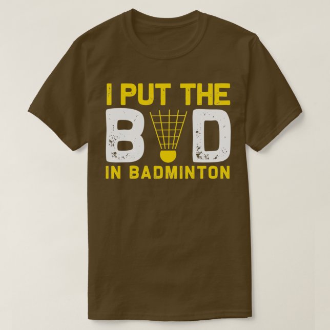 Camiseta I Put The Bad In Badminton 22 (Diseño del anverso)