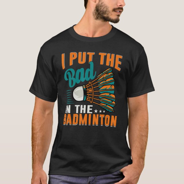 Camiseta I Put The Bad In The Badminton  Badminton Player 1 (Anverso)