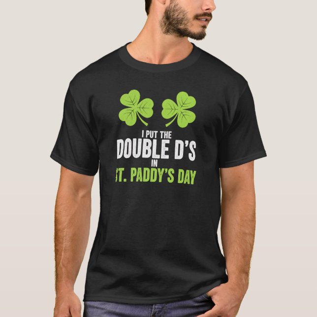 Camiseta I Put The Double Ds In St Paddy's Day Art (Anverso)