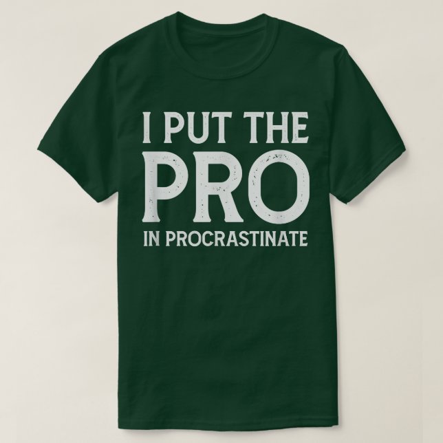 Camiseta I put the Pro in Procrastinate  (Diseño del anverso)