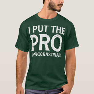 Camiseta I put the Pro in Procrastinate