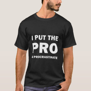 Camiseta I put the pro in procrastinate - Funny