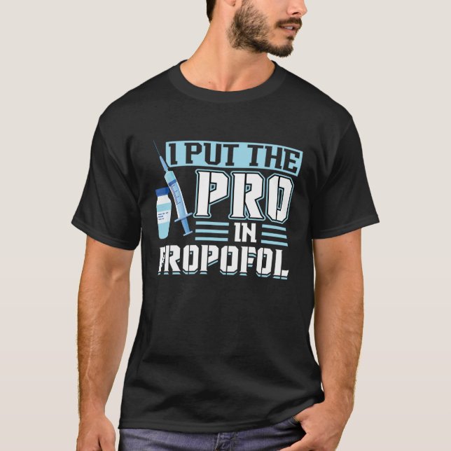 Camiseta I Put The Pro In Propofol Anesthesiologist (Anverso)