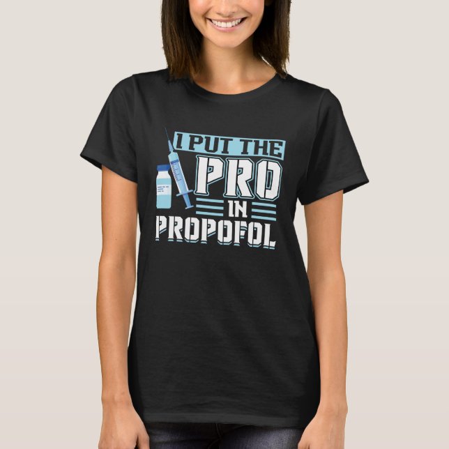 Camiseta I Put The Pro In Propofol Anesthesiologist (Anverso)