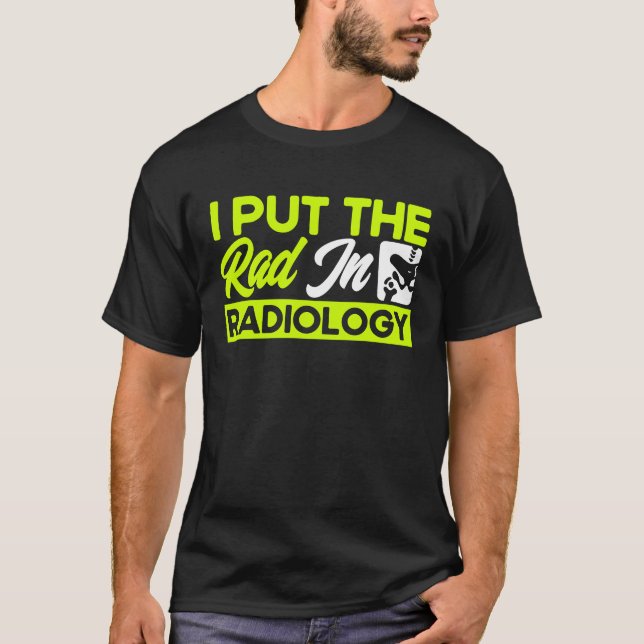 Camiseta I Put The Rad In Radiology Radiologist Radiologic  (Anverso)