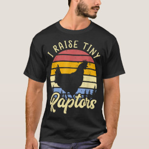 Camiseta I Raise Tiny Raptors Chicken Mom 