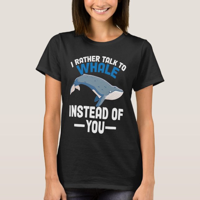 Camiseta I rather talk to whales instead of you Whales (Anverso)