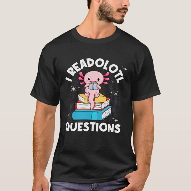 Camiseta I Readolotl Questions Cute Reading Read Axolotl (Anverso)