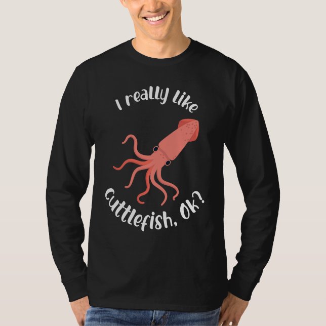 Camiseta I Really like Cuttlefish Ok Squid Cuttlefish (Anverso)