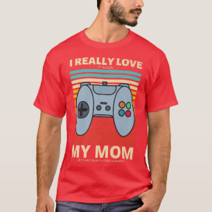 Camiseta I Really Love It When My Mom Lets Me Play Video Ga