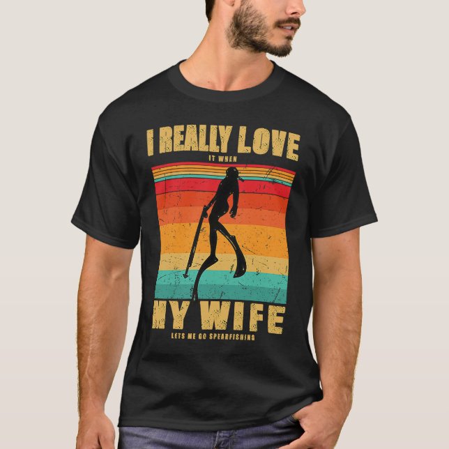 Camiseta I Really Love It When My Wife Lets Me Go Spearfish (Anverso)