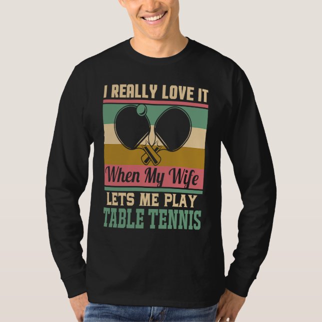 Camiseta I really love it when my Wife lets me play Table T (Anverso)