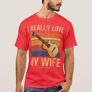 Camiseta I Really Love My Wife Acoustic Guitar Guitarist Mu