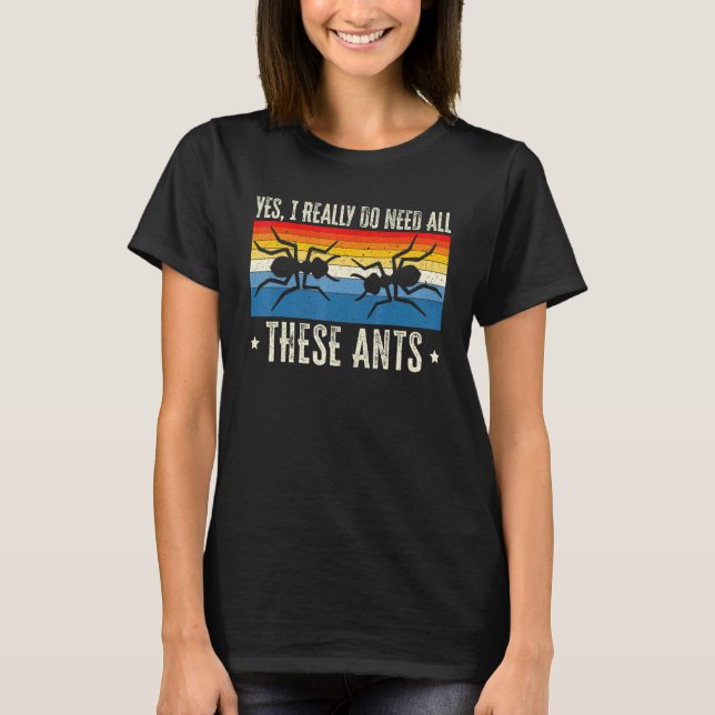 Camiseta I Really Need All These Ants Ant   Insect (Anverso)