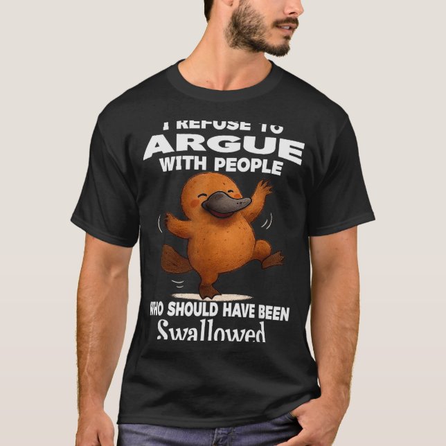 Camiseta I Refuse To Argue With People Who Should Have Been (Anverso)