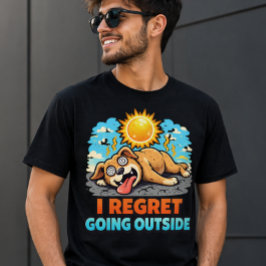 Camiseta I Regret Going Outside Funny Dog Summer Heat Humor