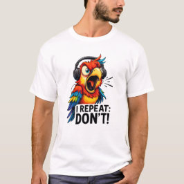 Camiseta I Repeat Don’t Funny Parrot
