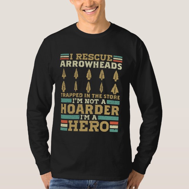 Camiseta I Rescue Arrowheads In The Store Im Not A Hoarder  (Anverso)