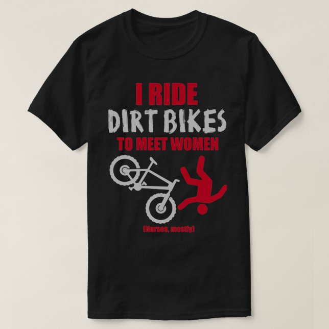 Camiseta I ride dirt bikes to meet women (nurses, mostly)  (Diseño del anverso)