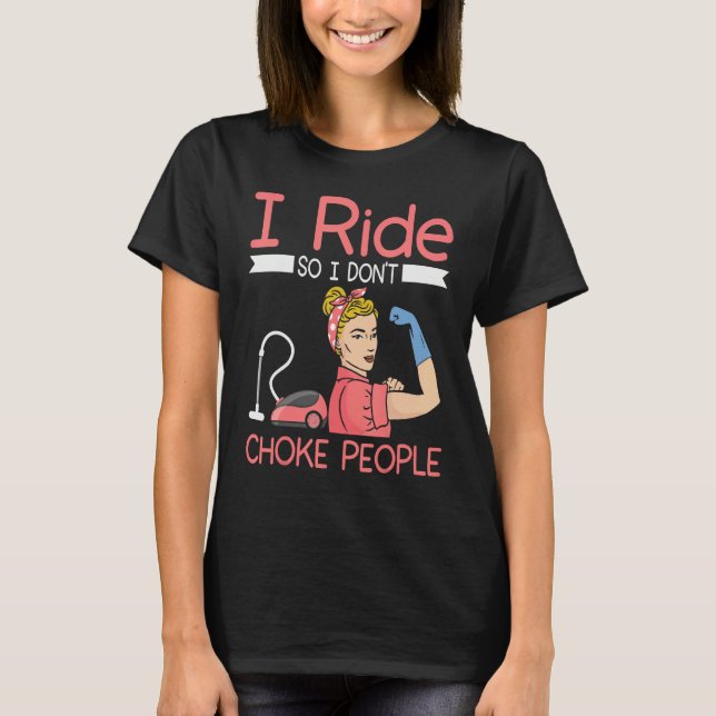 Camiseta I ride so i dont choke people Housekeeper cleaning (Anverso)