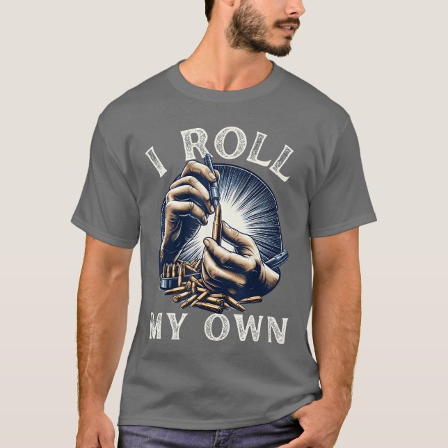 Camiseta I Roll my Own Ammunition Funny Guns Firearms Ammo  (Anverso)