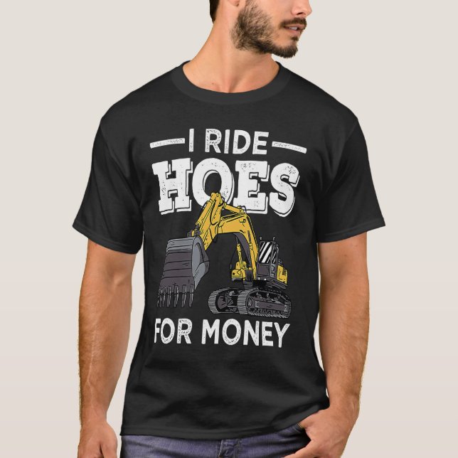 Camiseta I Run Hoes For Money Excavator Operator (Anverso)