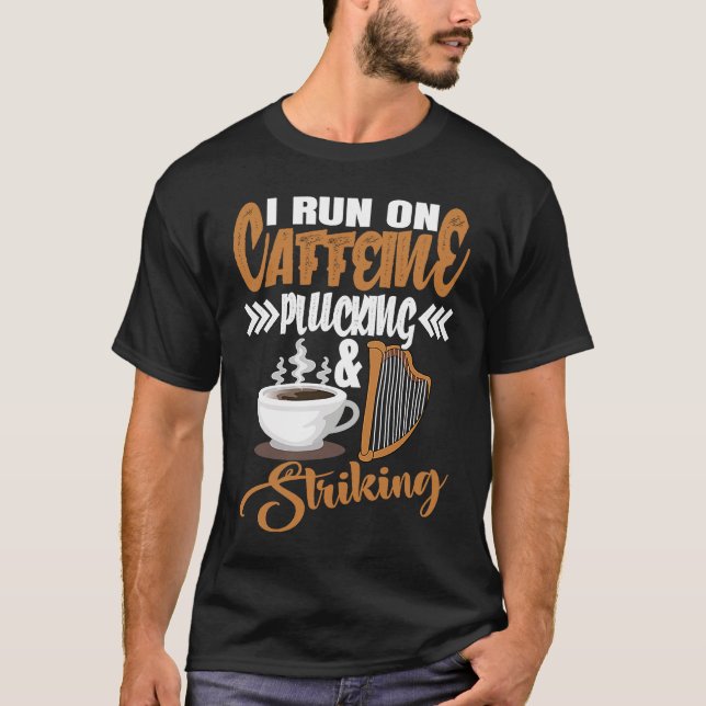 Camiseta I run on Caffeine Plucking and Striking Harp (Anverso)