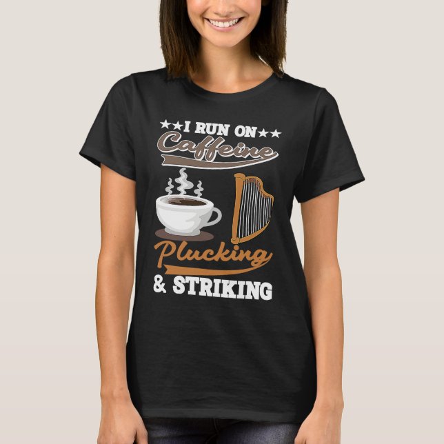 Camiseta I run on Caffeine Plucking and Striking Harp (Anverso)