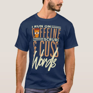 Camiseta I Run On Caffeine Scrubs amp Cuss Words Medical As