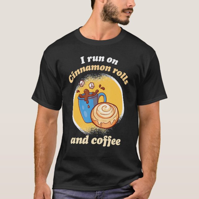 Camiseta I Run On Cinnamon Rolls And Coffee Cinnamon Roll B (Anverso)