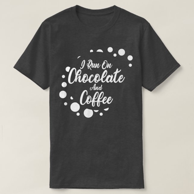 Camiseta I run on Coffee and Chocolate  (Diseño del anverso)