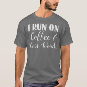 Camiseta I Run On Coffee And Cuss Words T