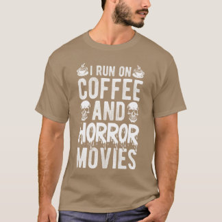 Camiseta I RUN ON Coffee AND Horror Movies Coffee Horror Mo