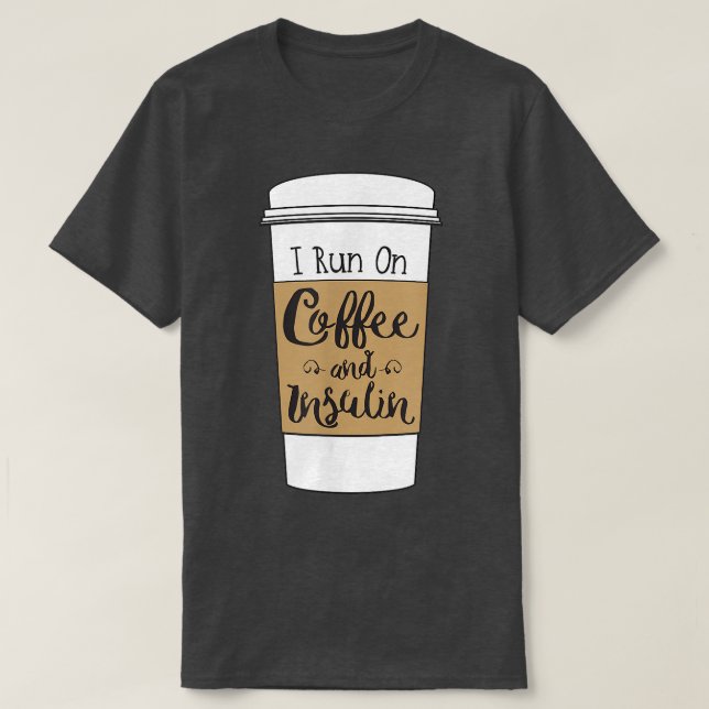 Camiseta I Run On Coffee and Insulinfor Diabetes  (Diseño del anverso)
