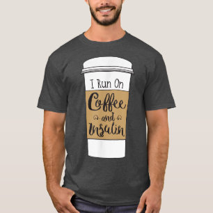 Camiseta I Run On Coffee and Insulinfor Diabetes 