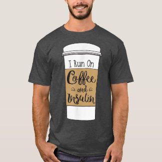 Camiseta I Run On Coffee and Insulinfor Diabetes 