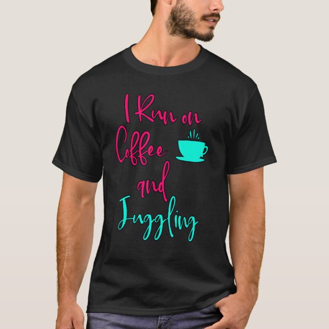 Camiseta I Run On Coffee And Juggling  Circus Juggler (Anverso)