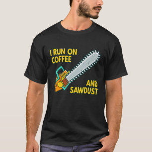 Camiseta I Run On Coffee And Sawdust Logger Arborist Chains