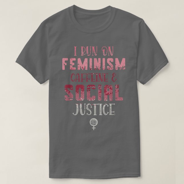 Camiseta I Run On Feminism Caffeine And Social Justice For  (Diseño del anverso)