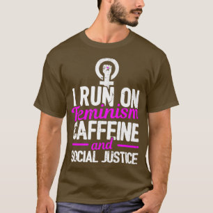 Camiseta I Run On Feminism Caffeine And Social Justice Gay